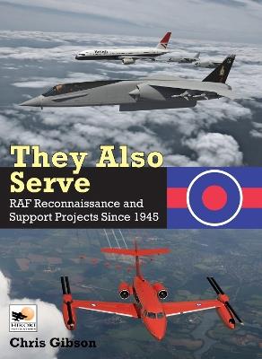 They Also Serve: RAF Reconnaissance and Support Projects Since 1945 - Chris Gibson - cover