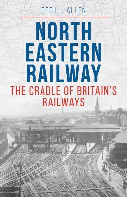 The North Eastern Railway - Cecil Allen - cover