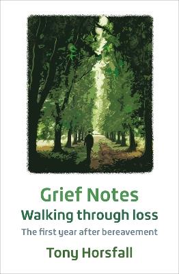 Grief Notes: Walking through loss: The first year after bereavement - Tony Horsfall - cover