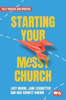 Starting Your Messy Church - Lucy Moore,Jane Leadbetter,Aike Kennett-Brown - cover