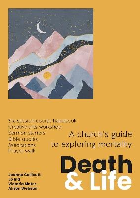 Death and Life: A church's guide to exploring mortality - Joanna Collicutt,Jo Ind,Victoria Slater - cover