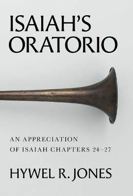Isaiah's Oratorio: An Appreciation of Isaiah Chapters 24-27 - Hywel R Jones - cover