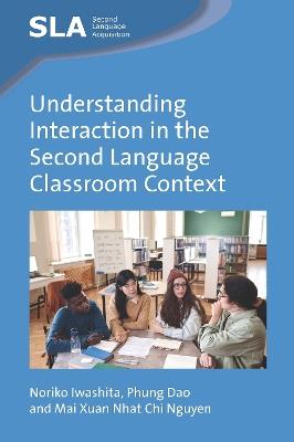 Understanding Interaction in the Second Language Classroom Context - Noriko Iwashita,Phung Dao,Mai Xuan Nhat Chi Nguyen - cover
