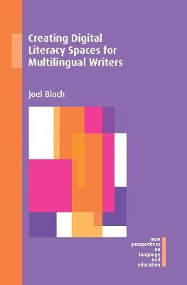 Creating Digital Literacy Spaces for Multilingual Writers - Joel Bloch - cover