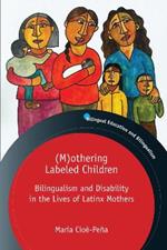(M)othering Labeled Children: Bilingualism and Disability in the Lives of Latinx Mothers