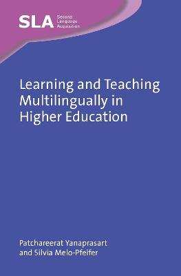 Learning and Teaching Multilingually in Higher Education - Patchareerat Yanaprasart,Sílvia Melo-Pfeifer - cover