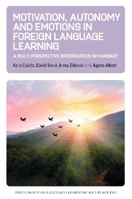 Motivation, Autonomy and Emotions in Foreign Language Learning: A Multi-Perspective Investigation in Hungary - Kata Csizér,Dávid Smid,Anna Zólyomi - cover