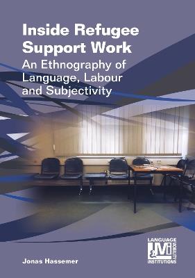 Inside Refugee Support Work: An Ethnography of Language, Labour and Subjectivity - Jonas Hassemer - cover