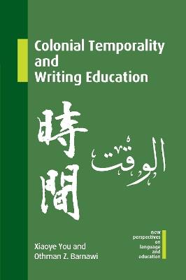 Colonial Temporality and Writing Education - Xiaoye You,Othman Z. Barnawi - cover