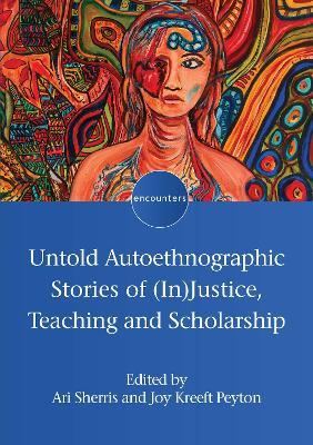 Untold Autoethnographic Stories of (In)Justice, Teaching and Scholarship - cover