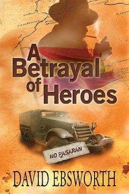 A Betrayal of Heroes - David Ebsworth - cover