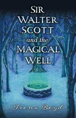 Sir Walter Scott and the Magical Well - Fiona Boyd - cover
