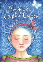 Maple and the Crystal Cavern - Kate Monkman - cover