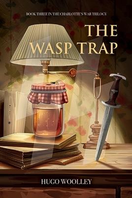 The Wasp Trap: Book 3 in the Charlotte's War Trilogy - Hugo Woolley - cover