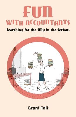 Fun with Accountants: Searching for the Silly in the Serious - Grant Tait - cover