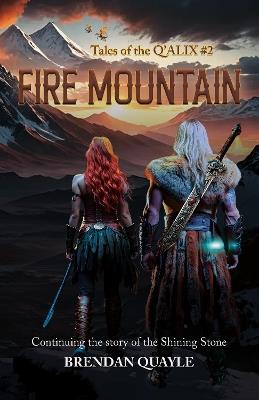 Fire Mountain: Tales of the Q'Alix #2 - Continuing the Story of The Shining Stone - Brendan Quayle - cover