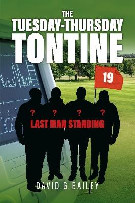The Tuesday-Thursday Tontine: Last Man Standing - David G Bailey - cover
