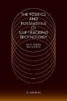 The Politics and Possibilities of Self-Tracking Technology: Data, Bodies and Design