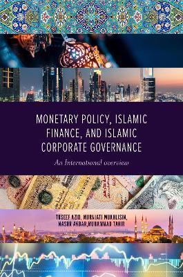 Monetary Policy, Islamic Finance, and Islamic Corporate Governance: An International Overview - cover