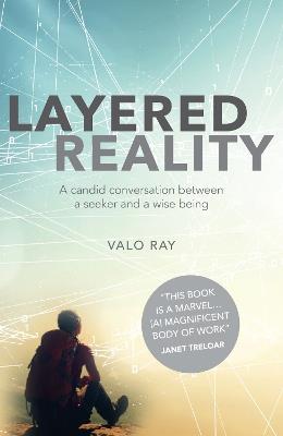 Layered Reality: A Candid Conversation Between a Seeker and a Wise Being - Valo Ray - cover