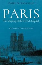 Paris. The Shaping of the French Capital: A Political Perspective