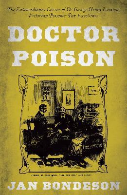 Doctor Poison: The Extraordinary Career of Dr George Henry Lamson, Victorian Poisoner Par Excellence - Jan Bondeson - cover