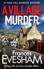 A Village Murder: The start of a new crime series from the bestselling author of the Exham-on-Sea Murder Mysteries