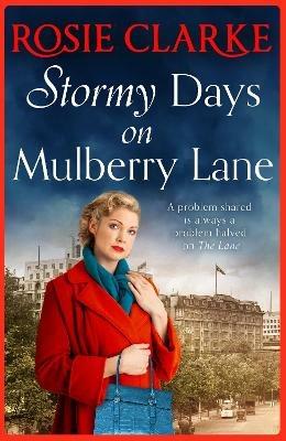 Stormy Days On Mulberry Lane: A heartwarming, gripping historical saga in the bestselling Mulberry Lane series from Rosie Clarke - Rosie Clarke - cover