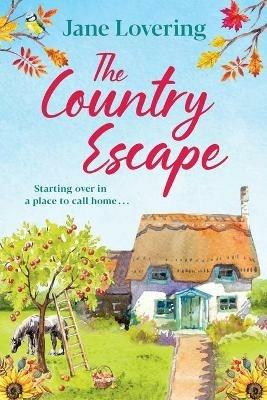 The Country Escape: An uplifting, funny, romantic read - Jane Lovering - cover