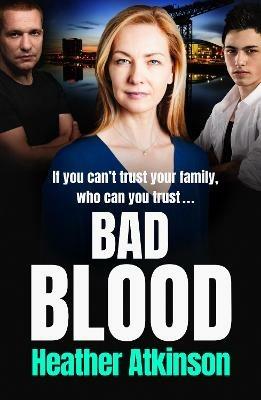 Bad Blood: An unforgettable gritty gangland thriller from bestseller Heather Atkinson - Heather Atkinson - cover