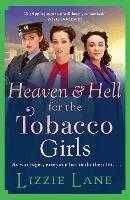 Heaven and Hell for the Tobacco Girls: A gritty, heartbreaking historical saga from Lizzie Lane