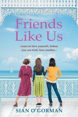 Friends Like Us: An emotional Irish page-turner about love and friendship - Sian O'Gorman - cover