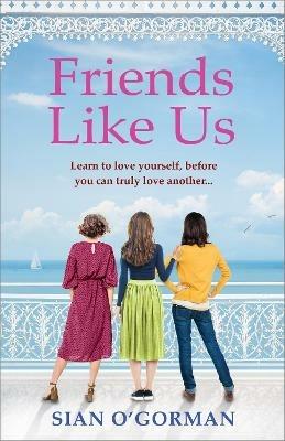Friends Like Us: An emotional Irish page-turner about love and friendship - Sian O'Gorman - cover