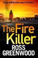 The Fire Killer: The BRAND NEW edge-of-your-seat crime thriller from Ross Greenwood - Ross Greenwood - cover