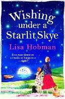 Wishing Under a Starlit Skye: The brand new uplifting, heartwarming read from Lisa Hobman - Lisa Hobman - cover