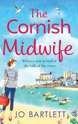 The Cornish Midwife: The top 10 bestselling uplifting escapist read from Jo Bartlett - Jo Bartlett - cover