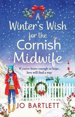 A Winter's Wish For The Cornish Midwife: The perfect winter read from top 10 bestseller Jo Bartlett - Jo Bartlett - cover