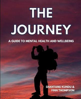The Journey - A guide on mental health and wellbeing - Shantanu Kundu,Finn Thompson - cover