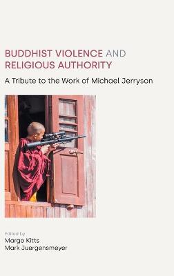 Buddhist Violence and Religious Authority: A Tribute to the Work of Michael Jerryson - cover