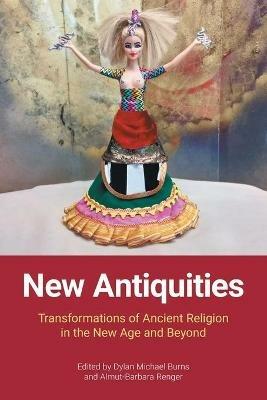 New Antiquities: Transformations of Ancient Religion in the New Age and Beyond - cover