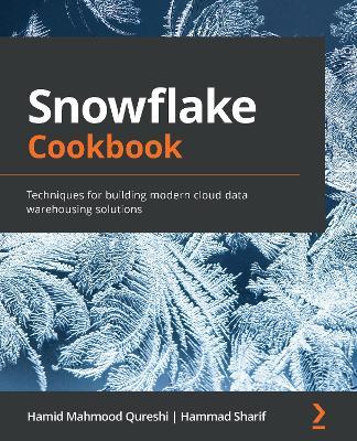 Snowflake Cookbook: Techniques for building modern cloud data warehousing solutions - Hamid Mahmood Qureshi,Hammad Sharif - cover