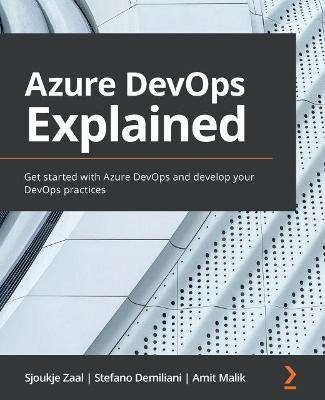 Azure DevOps Explained: Get started with Azure DevOps and develop your DevOps practices - Sjoukje Zaal,Stefano Demiliani,Amit Malik - cover