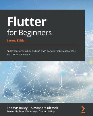 Flutter for Beginners: An introductory guide to building cross-platform mobile applications with Flutter 2.5 and Dart - Thomas Bailey,Alessandro Biessek - cover