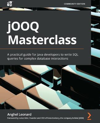jOOQ Masterclass: A practical guide for Java developers to write SQL queries for complex database interactions - Anghel Leonard,Lukas Eder - cover