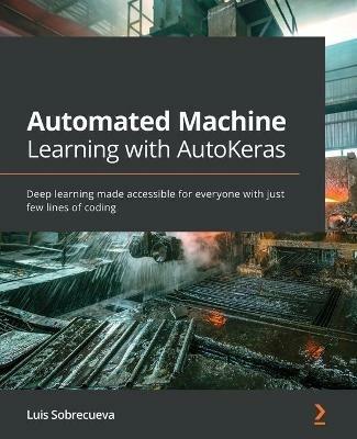 Automated Machine Learning with Auto-Keras: Machine learning made accessible for everyone - Luis Sobrecueva - cover
