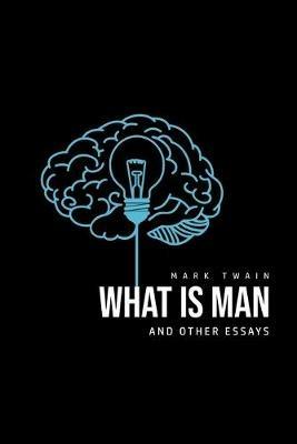What Is Man? And Other Essays - Mark Twain - cover