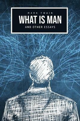 What Is Man? And Other Essays - Mark Twain - cover