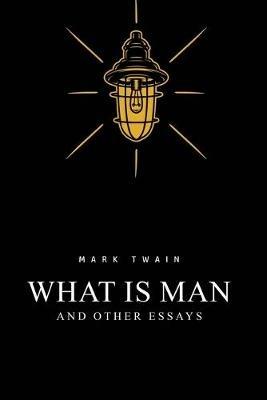 What Is Man? And Other Essays - Mark Twain - cover