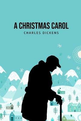 A Christmas Carol: Being A Ghost Story of Christmas - Charles Dickens - cover