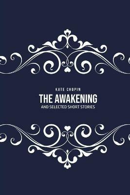 The Awakening: and Selected Short Stories - Kate Chopin - cover
